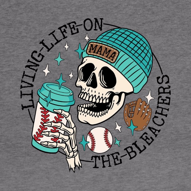 Skull Living Life On The Bleachers Baseball Mama by Jenna Lyannion